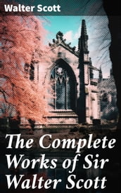 The Complete Works of Sir Walter Scott