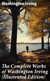 The Complete Works of Washington Irving (Illustrated Edition)
