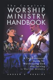 The Complete Worship Ministry Handbook