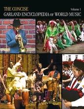 The Concise Garland Encyclopedia of World Music, Volume 1