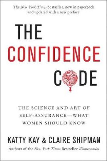 The Confidence Code - Katty Kay - Claire Shipman