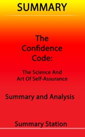 The Confidence Code: The Science and Art of Self-Assurance Summary