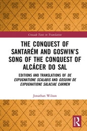The Conquest of Santarém and Goswin s Song of the Conquest of Alcácer do Sal