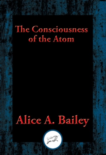 The Consciousness of the Atom - Alice A. Bailey