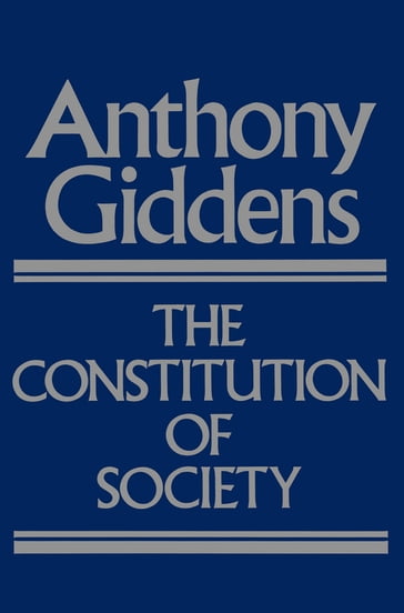 The Constitution of Society - Anthony Giddens