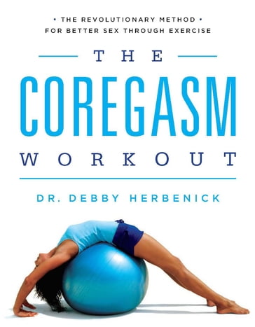 The Coregasm Workout - Debby Herbenick - PhD - MPH