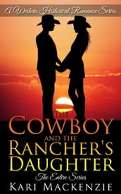 The Cowboy and the Rancher s Daughter: The Complete Boxed Set (A Western Historical Romance Series)