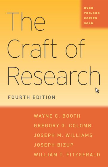 The Craft of Research, Fourth Edition - Gregory G. Colomb - Joseph Bizup - Joseph M. Williams - Wayne C. Booth - William T. FitzGerald