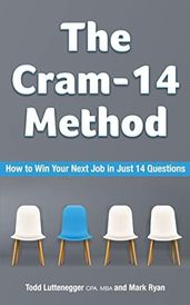 The Cram-14 Method: How To Win Your Next Job In Just 14 Questions