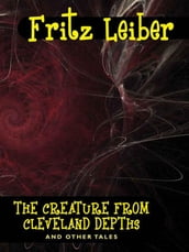 The Creature from Cleveland Depths and Other Tales