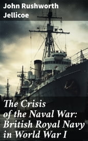 The Crisis of the Naval War: British Royal Navy in World War I