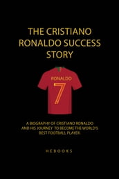 The Cristiano Ronaldo Success Story