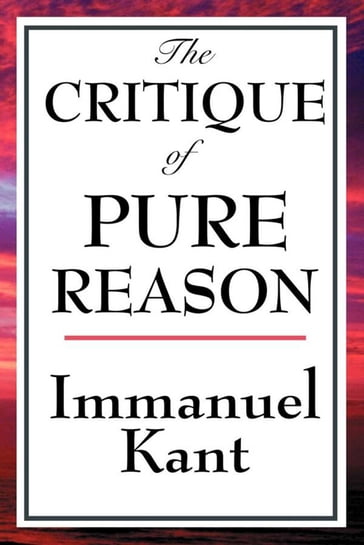 The Critique of Pure Reason - Immanuel Kant