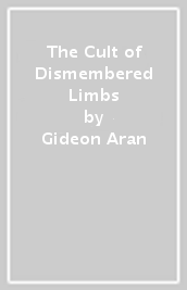 The Cult of Dismembered Limbs