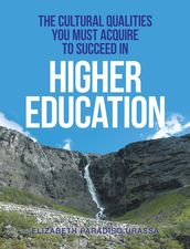 The Cultural Qualities YOU must Acquire to Succeed in Higher Education