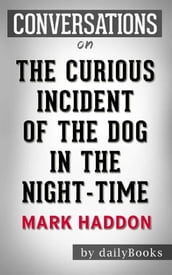 The Curious Incident of the Dog in the Night-Time: byMark Haddon Conversation Starters