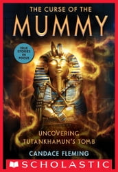 The Curse of the Mummy: Uncovering Tutankhamun s Tomb (Scholastic Focus)