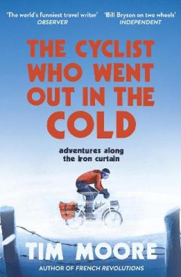 The Cyclist Who Went Out in the Cold - Tim Moore