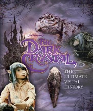 The Dark Crystal the Ultimate Visual History - Caseen Gaines