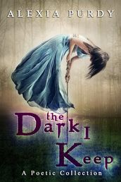 The Dark I Keep (A Poetic Collection)