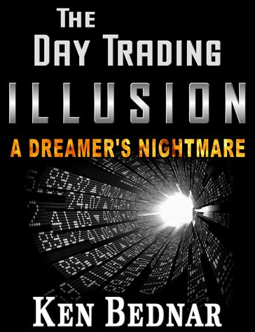 The Day Trading Illusion - Ken Bednar