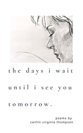 The Days I Wait Until I See You Tomorrow.