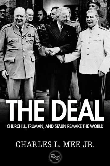 The Deal: Churchill, Truman, and Stalin Remake the World - Jr. Charles L. Mee