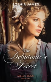 The Debutante s Secret (Mills & Boon Historical)