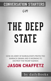 The Deep State: How an Army of Bureaucrats Protected Barack Obama and Is Working to Destroy the Trump Agenda by Jason Chaffetz   Conversation Starters