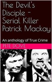 The Devil s Disciple - Serial Killer Patrick Mackay