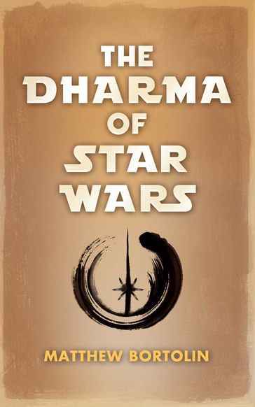 The Dharma of Star Wars - Matthew Bortolin