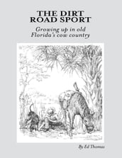 The Dirt Road Sport: Growing Up In Old Florida s Cow Country