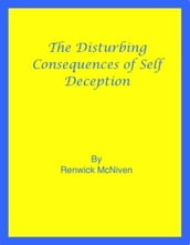 The Disturbing Consequences of Self-Deception