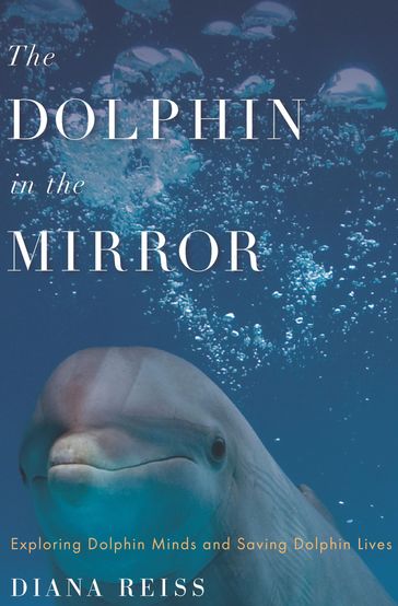 The Dolphin in the Mirror - Diana Reiss