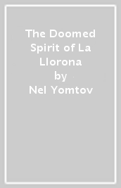 The Doomed Spirit of La Llorona