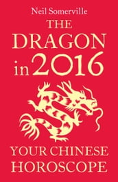 The Dragon in 2016: Your Chinese Horoscope
