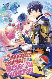 The Dragon s Soulmate is a Mushroom Princess! Vol.2