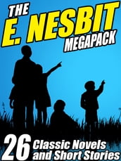 The E. Nesbit MEGAPACK ®: 26 Classic Novels and Stories