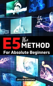 The E5 Method For Absolute Beginners