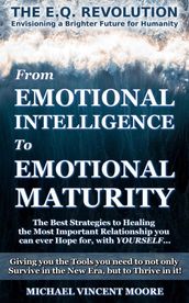 The E.Q. Revolution: From Emotional Intelligence to Emotional Maturity