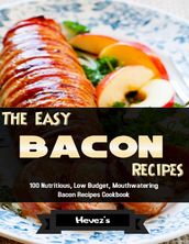 The Easy Bacon Recipes: 100 Nutritious, Low Budget, Mouthwatering Bacon Recipes Cookbook