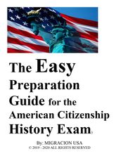 The Easy Preparation Guide for the American Citizenship History Exam (2019-2020)