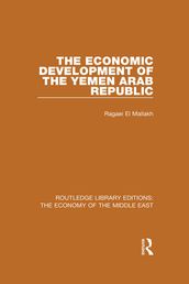 The Economic Development of the Yemen Arab Republic (RLE Economy of Middle East)