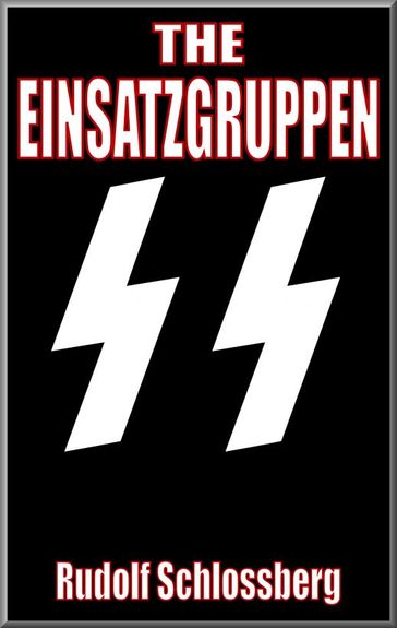 The Einsatzgruppen - Rudolf Schlossberg