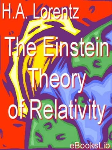 The Einstein Theory of Relativity - H.A. Lorentz
