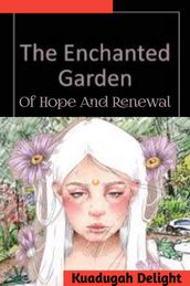 The Enchanted Garden: A Tale of Hope and Renewal