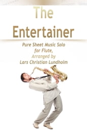 The Entertainer Pure Sheet Music Solo for Flute, Arranged by Lars Christian Lundholm