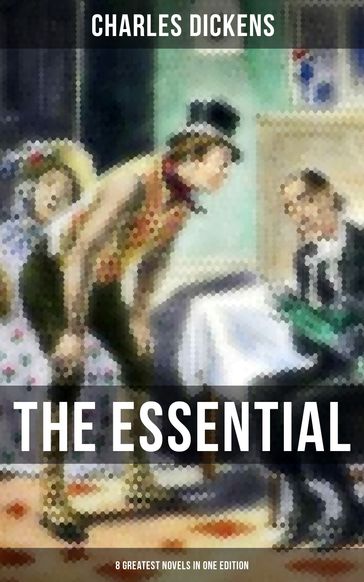The Essential Dickens  8 Greatest Novels in One Edition - Charles Dickens