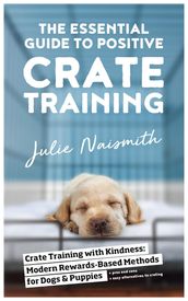 The Essential Guide to Positive Crate Training