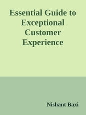 The Essential Guide to Exceptional Customer Experience